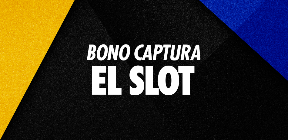 BONO CAPTURA EL SLOT